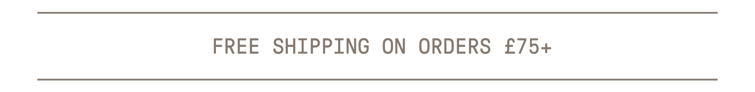 FREE SHIPPING ON ORDERS 75 GBP+
