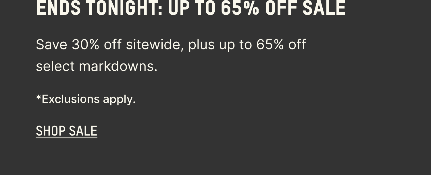 ENDS TONIGHT: UP TO 65% OFF SALE