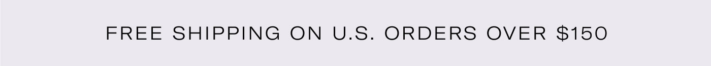 FREE SHIPPING ON U.S. ORDERS OVER $150