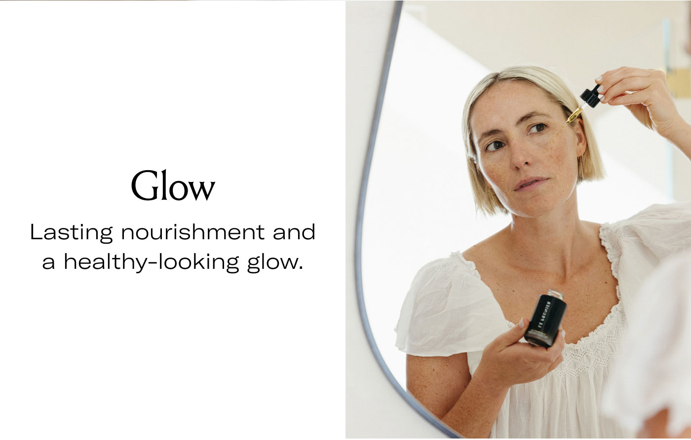 Glow  Lasting nourishment and a healthy-looking glow.