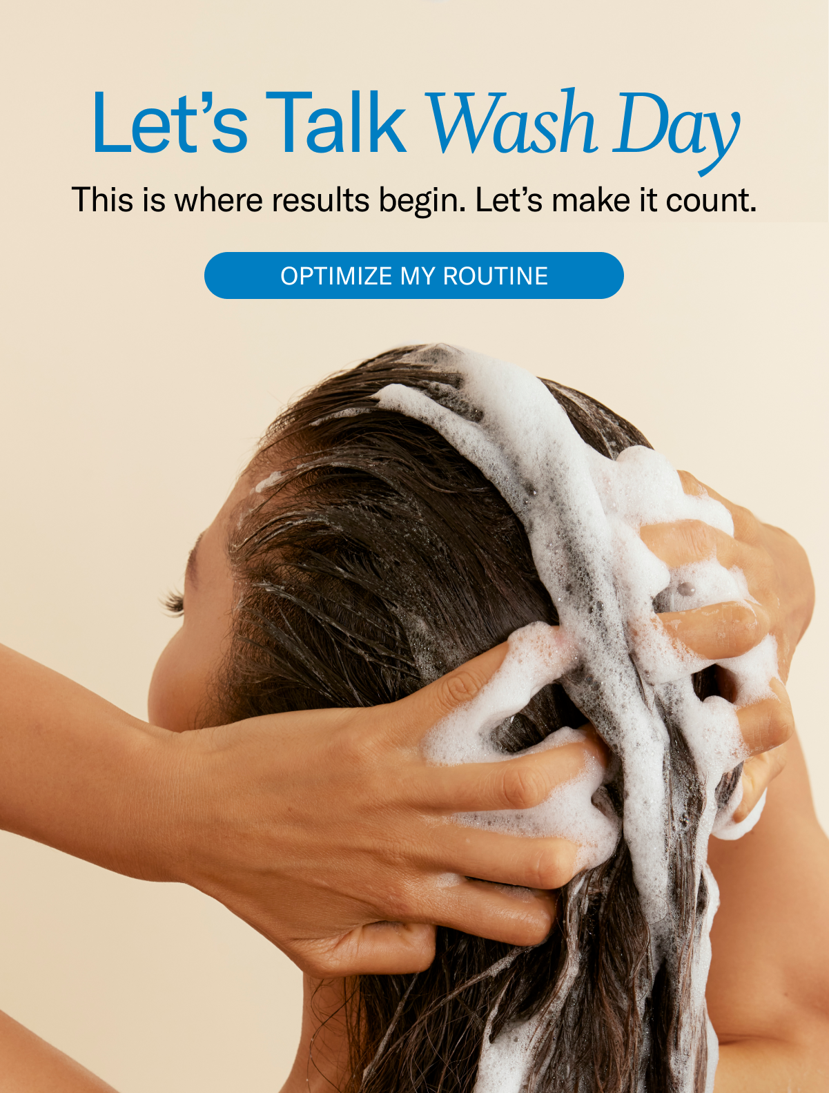 Let's Talk Wash Day | This is where results begin. Let's make it count. Optimize My Routine