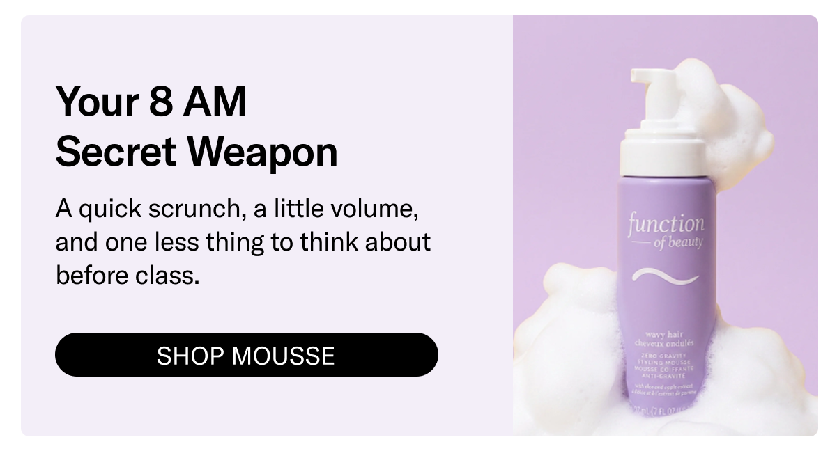 Your 8AM Secret Weapon | A quick scrunch, a little volume, and one less thing to think about before class. | Shop Mousse