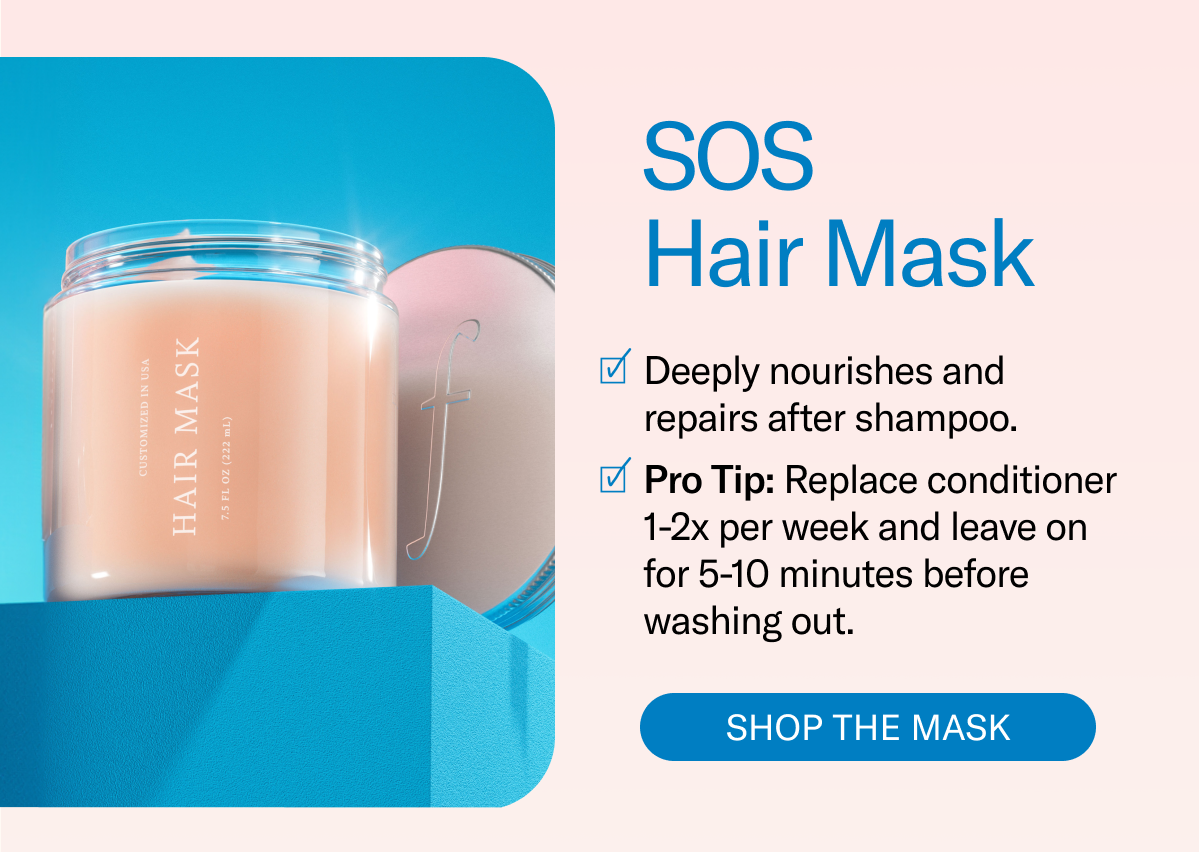 SOS Hair Mask | Deeply nourishes and repairs after shampoo. Pro Tip: Replace conditioner 1-2x per week and leave on for 5-10 minutes before washing out. Shop The Mask