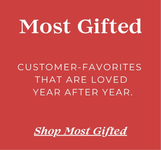 Most Gifted - Customer favorites that are loved year after year.