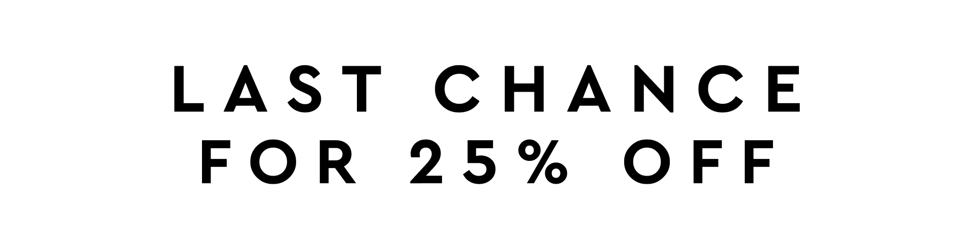 Last chance for 25% off!