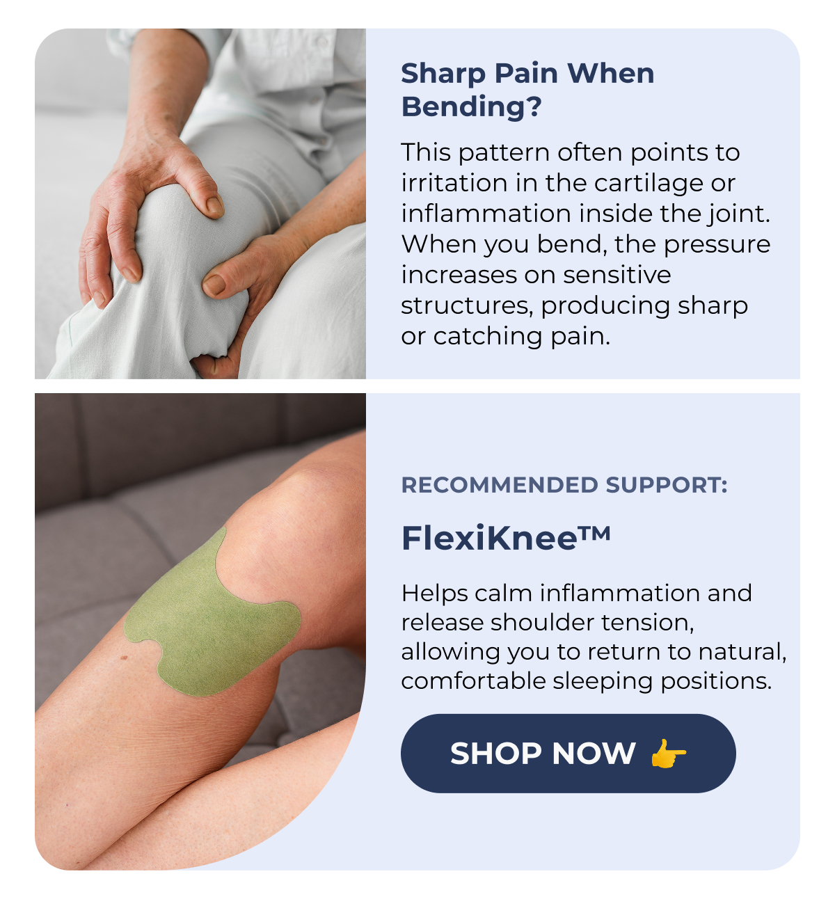 Sharp Pain When Bending? (XXXXXX) This pattern often points to irritation in the cartilage or inflammation inside the joint. When you bend, the pressure increases on sensitive structures, producing sharp or catching pain. Recommended Support: FlexiKnee™ Helps calm inflammation and release shoulder tension, allowing you to return to natural, comfortable sleeping positions. Shop Now
