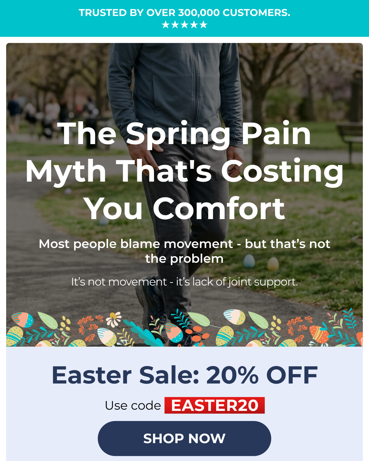 Trusted by over 300,000 customers. ★★★★★ The Spring Pain Myth That's Costing You Comfort Most people blame movement - but that's not the problem It's not movement - it's lack of joint support. Easter Sale: 20% OFF Use code EASTER20 shop now 