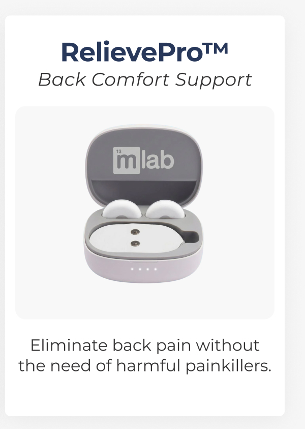 RelievePro™ Back Comfort Support Eliminate back pain without the need of harmful painkillers.