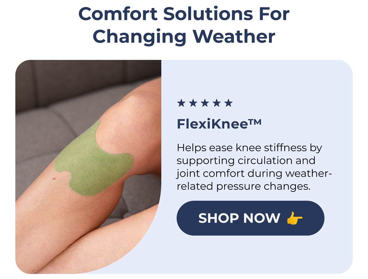 Comfort Solutions for Changing Weather (552) FlexiKnee™ Helps ease knee stiffness by supporting circulation and joint comfort during weather-related pressure changes. Shop Now