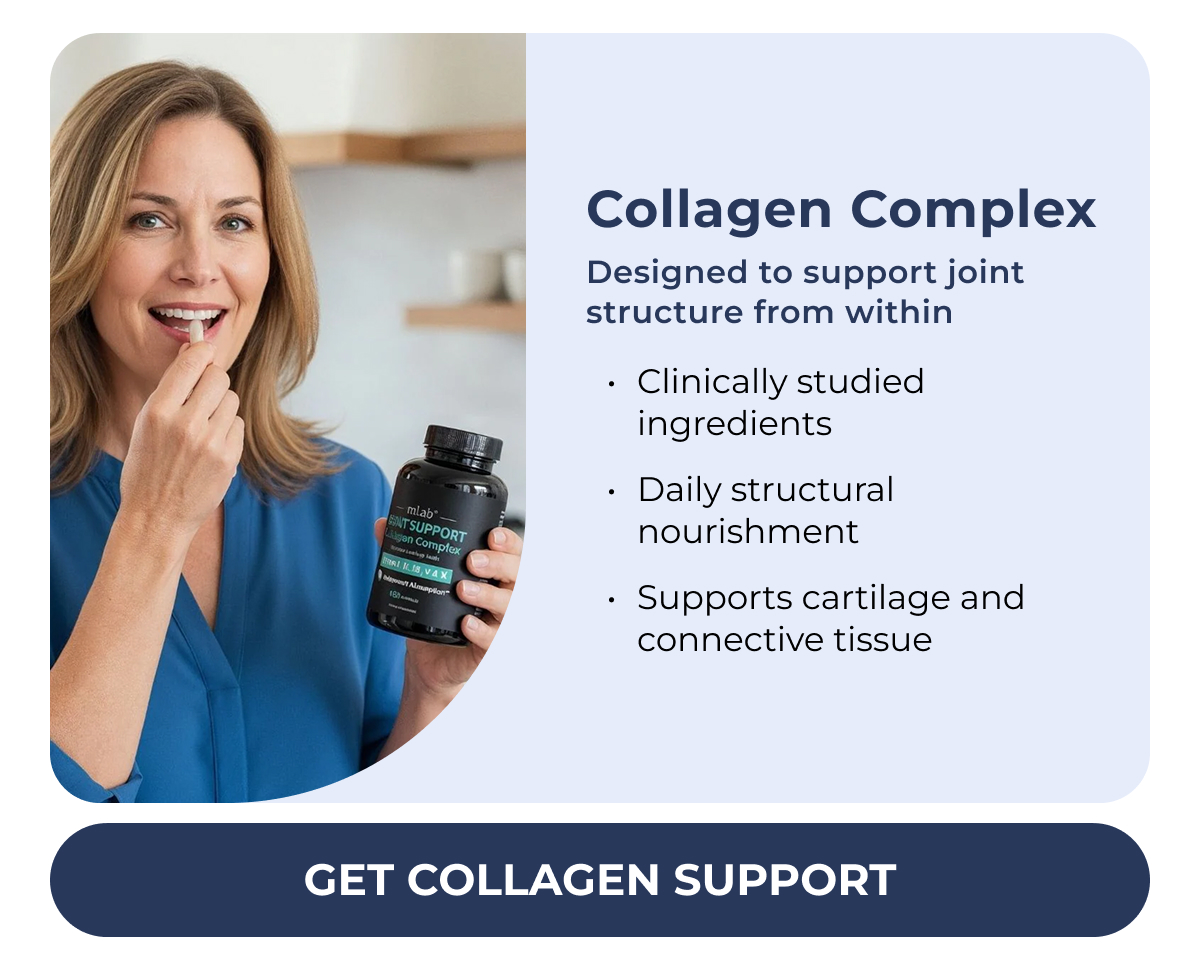 Collagen Complex Designed to support joint structure from within Clinically studied ingredients Daily structural nourishment Supports cartilage and connective tissue GET COLLAGEN SUPPORT