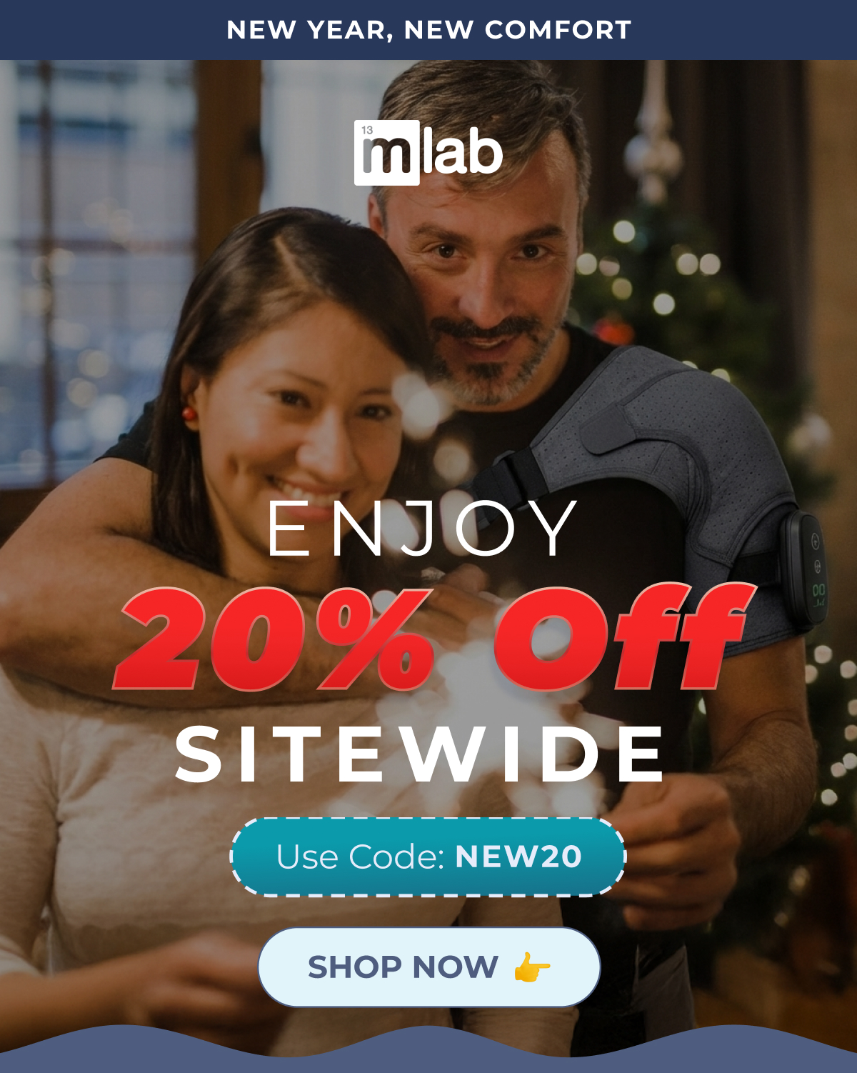 New Year, New Comfort ENJOY 20% Off SITEWIDE Use Code: NEW20 shop NOW