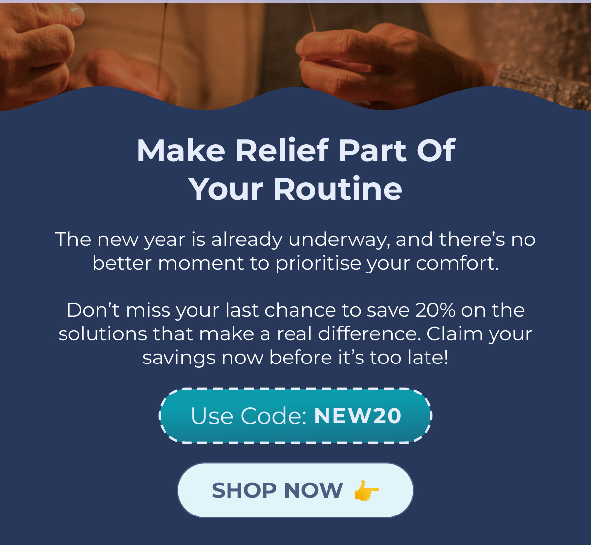 Make Relief Part of Your Routine The new year is already underway, and there's no better moment to prioritise your comfort.  Don't miss your last chance to save 20% on the solutions that make a real difference. Claim your savings now before it's too late! Use Code: NEW20 SHOP NOW