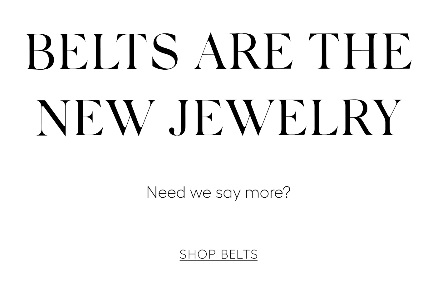 Belts Are The New Jewelry  Need we say more?&nbsp;  Shop Belts&nbsp;