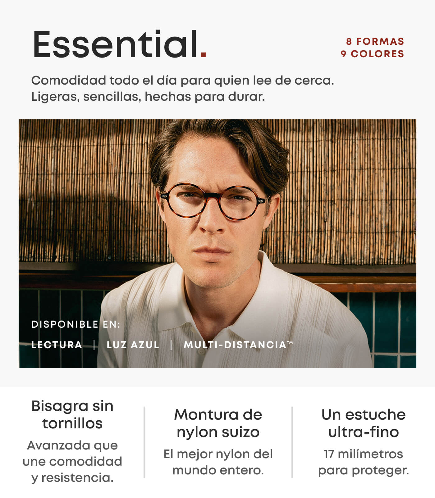 Essential. All-day comfort for close-up reading. Light, simple, made to last.&nbsp;