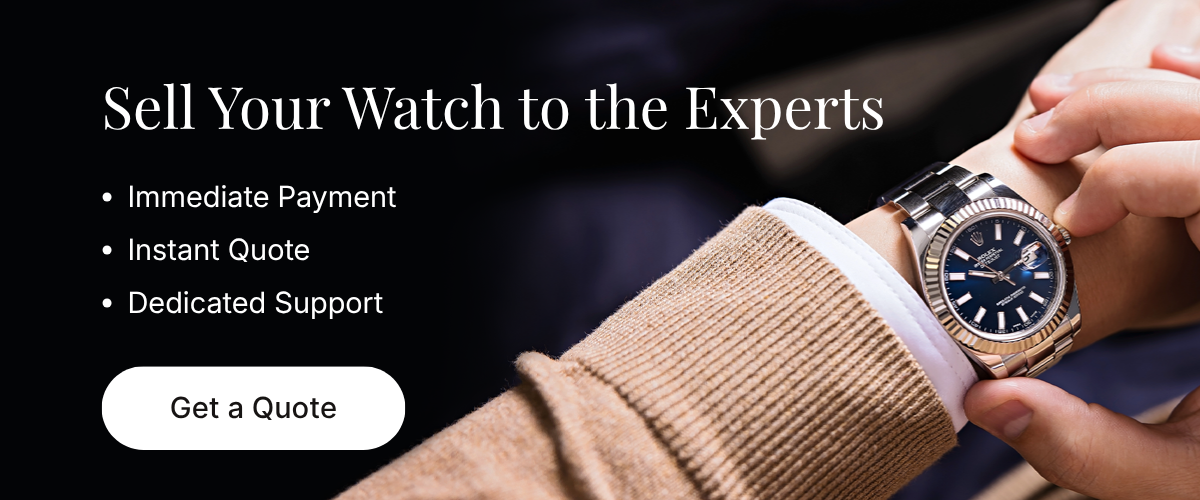 Sell Your Watch to the Experts, Immediate Payment Instant Quote Dedicated Support