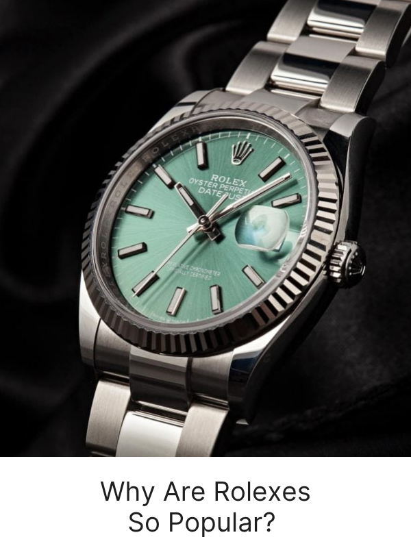 Why Are Rolexes So Popular? The Crown’s Reign Explained