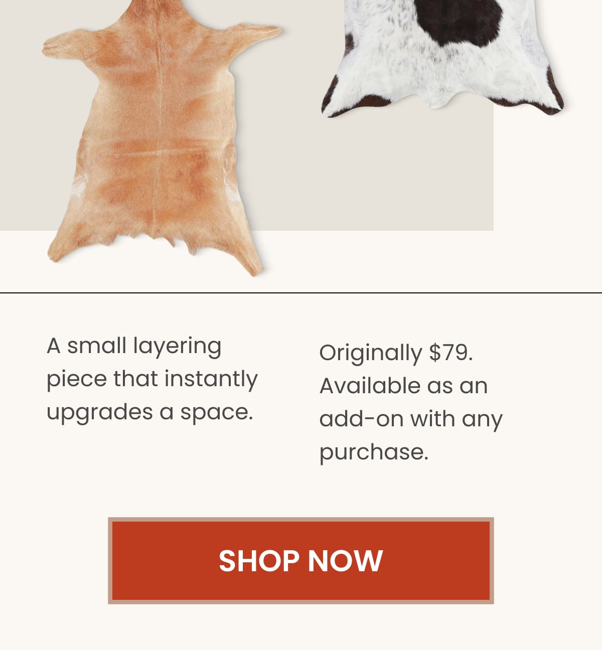 A small layering piece that instantly upgrades a space. Originally 79 USD. Available as an add-on with any purchase.