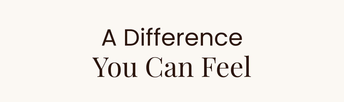 A Difference You Can Feel