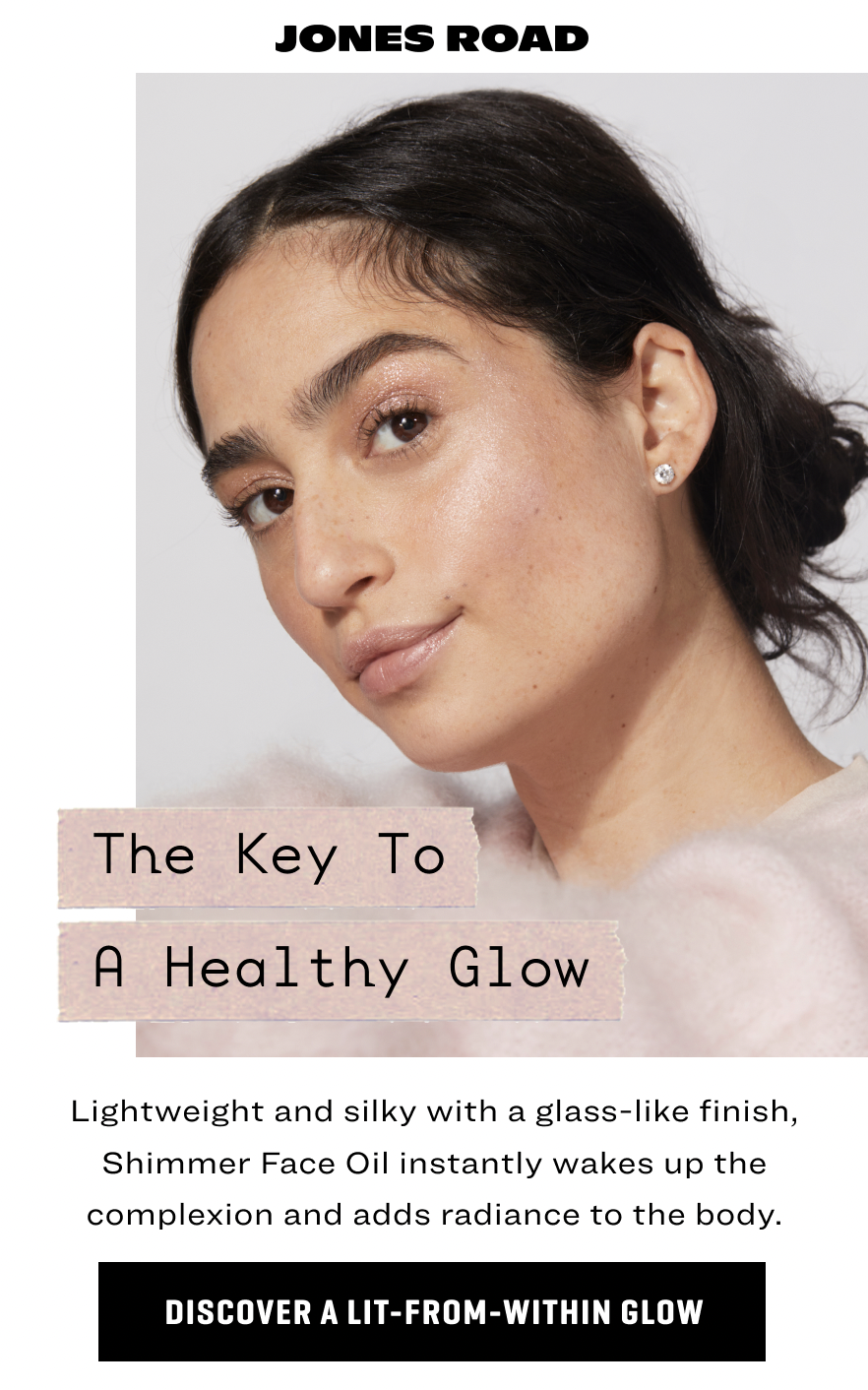 The key to a healthy glow Jones Road Beauty