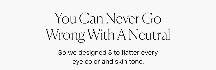 You can never go wrong with a neutral