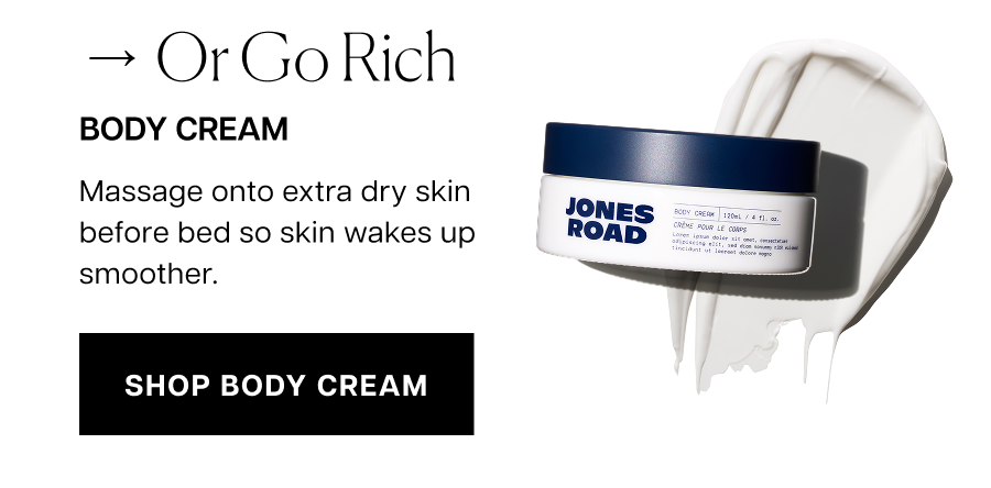 Or go rich with Body Cream