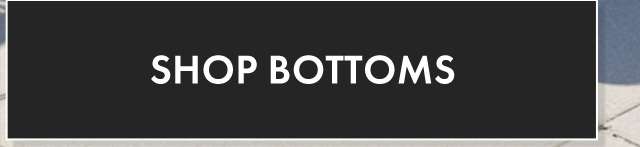 Shop Bottoms