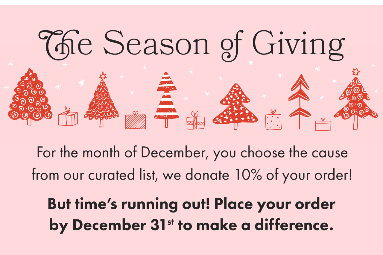 Order today to donate 10% of your order to charity