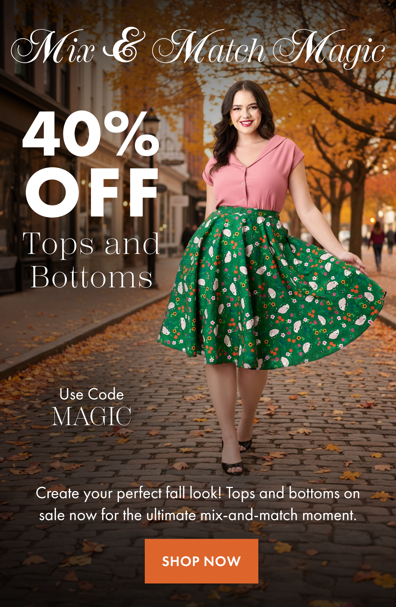 Use code MAGIC for 40% Off Tops and Bottoms