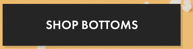 Shop Bottoms