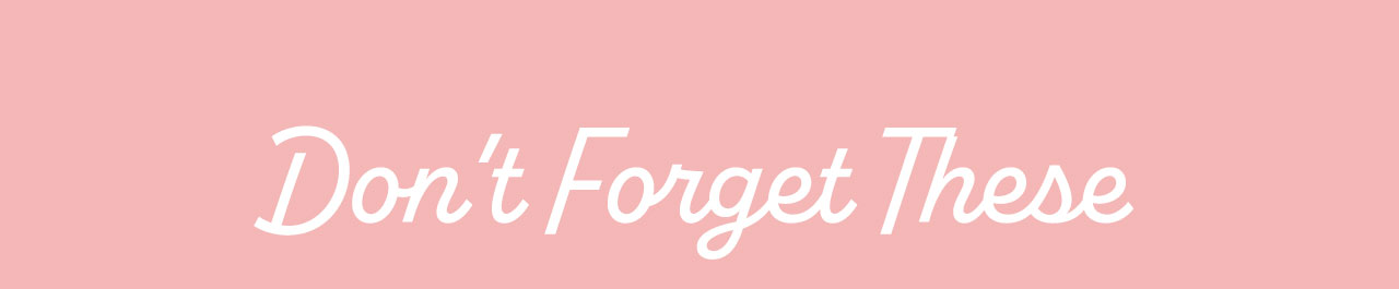 Don't Forget These