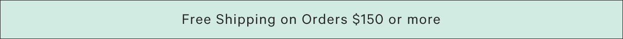 Free Shipping on Orders $150 or More