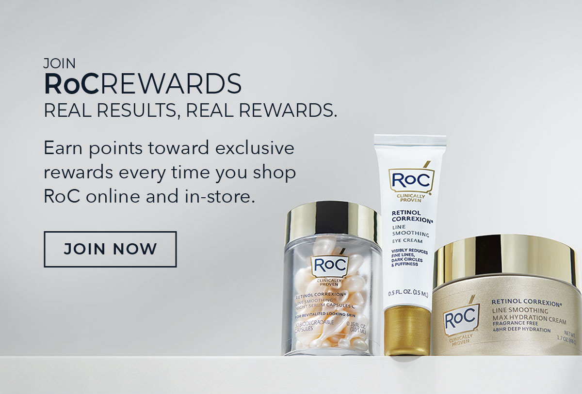 JOIN RoCREWARDS | REAL RESULTS, REAL REWARDS. | Earn points toward exclusive rewards every time you shop RoC online and in-store. | JOIN NOW