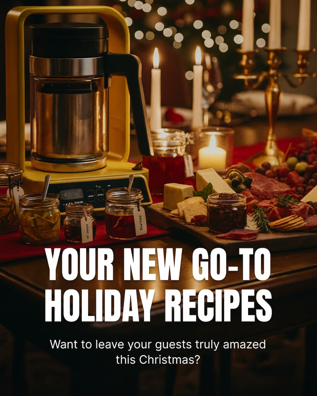YOUR NEW GO-TO HOLIDAY RECIPES Want to leave your guests truly amazed this Christmas?