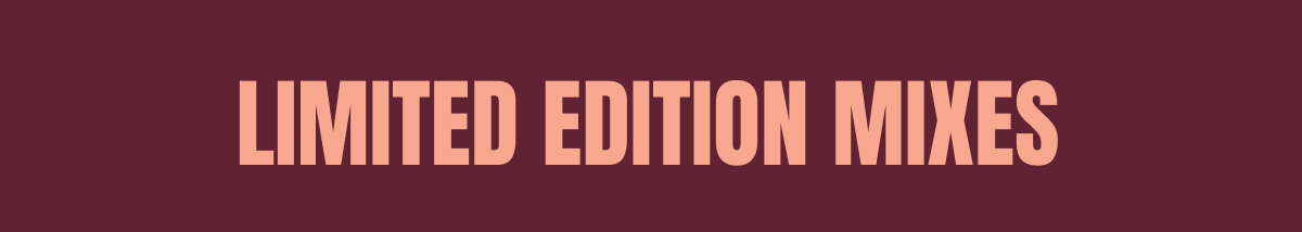 LIMITED EDITION MIXES