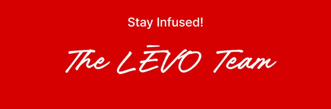Stay Infused! The LĒVO Team