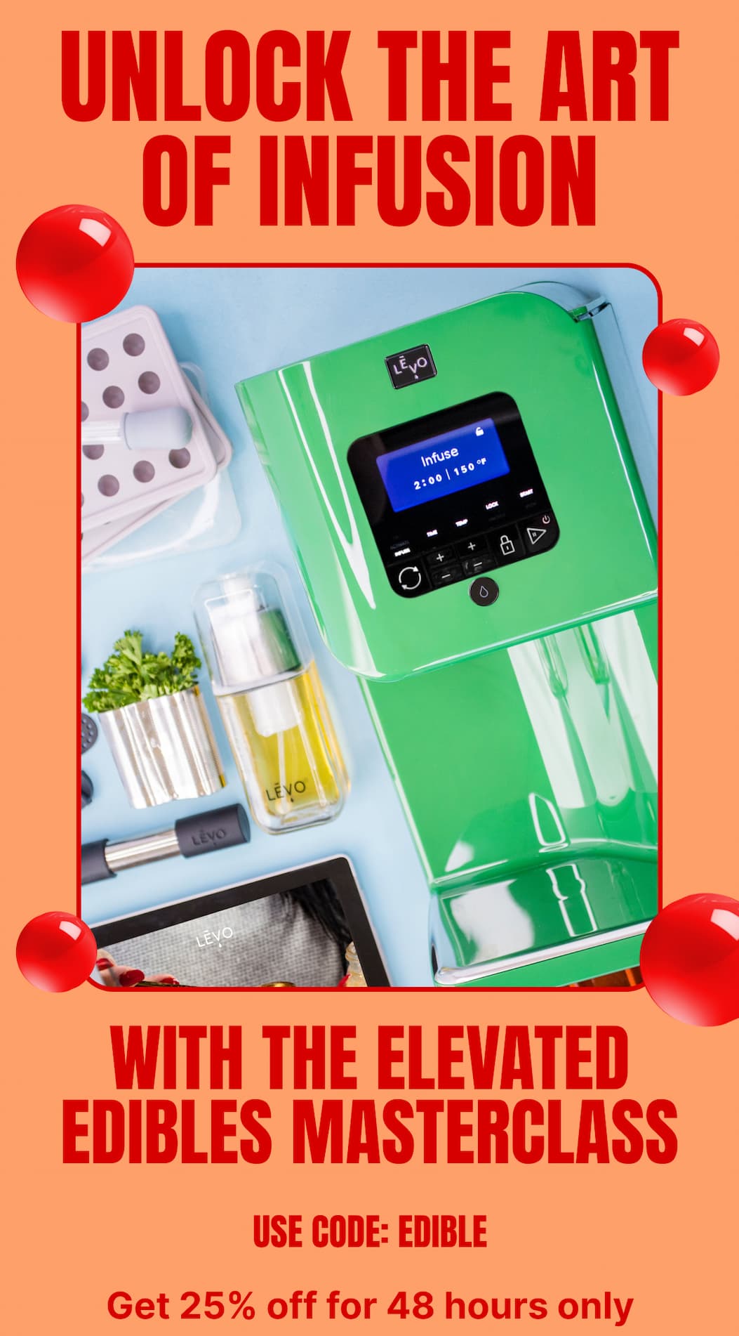 UNLOCK THE ART OF INFUSION With the Elevated Edibles Masterclass Use code: EDIBLE Get 25% off for 48 hours only