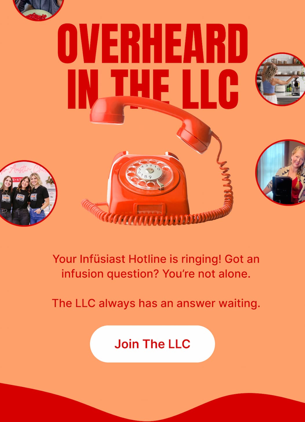 OVERHEARD IN THE LLC Your Infüsiast Hotline is ringing! Got an infusion question? You’re not alone. The LLC always has an answer waiting. [Join The LLC]