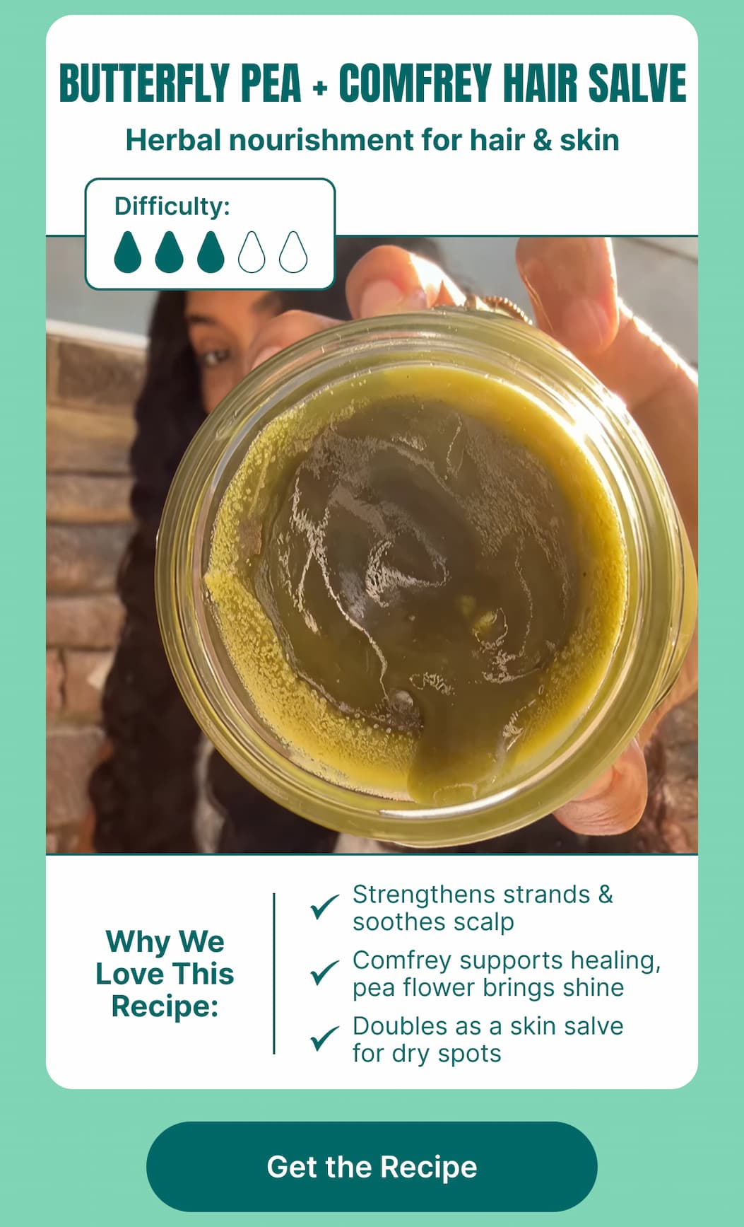 Butterfly Pea + Comfrey Hair Salve Herbal nourishment for hair & skin  Difficulty: ●●●○  Why We Love This Recipe:  Strengthens strands & soothes scalp  Comfrey supports healing, pea flower brings shine  Doubles as a skin salve for dry spots  [Get the Recipe]  