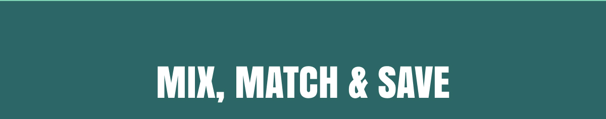 MIX, MATCH & SAVE