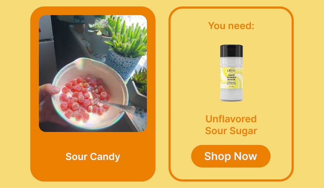 Sour Candy You need: Unflavored Sour Sugar [Shop Now]