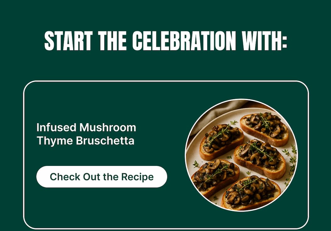 START THE CELEBRATION WITH: Infused Mushroom Thyme Bruschetta [Check Out the Recipe]