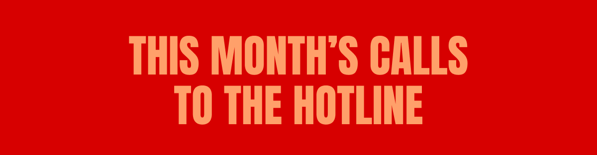 THIS MONTH’S CALLS TO THE HOTLINE