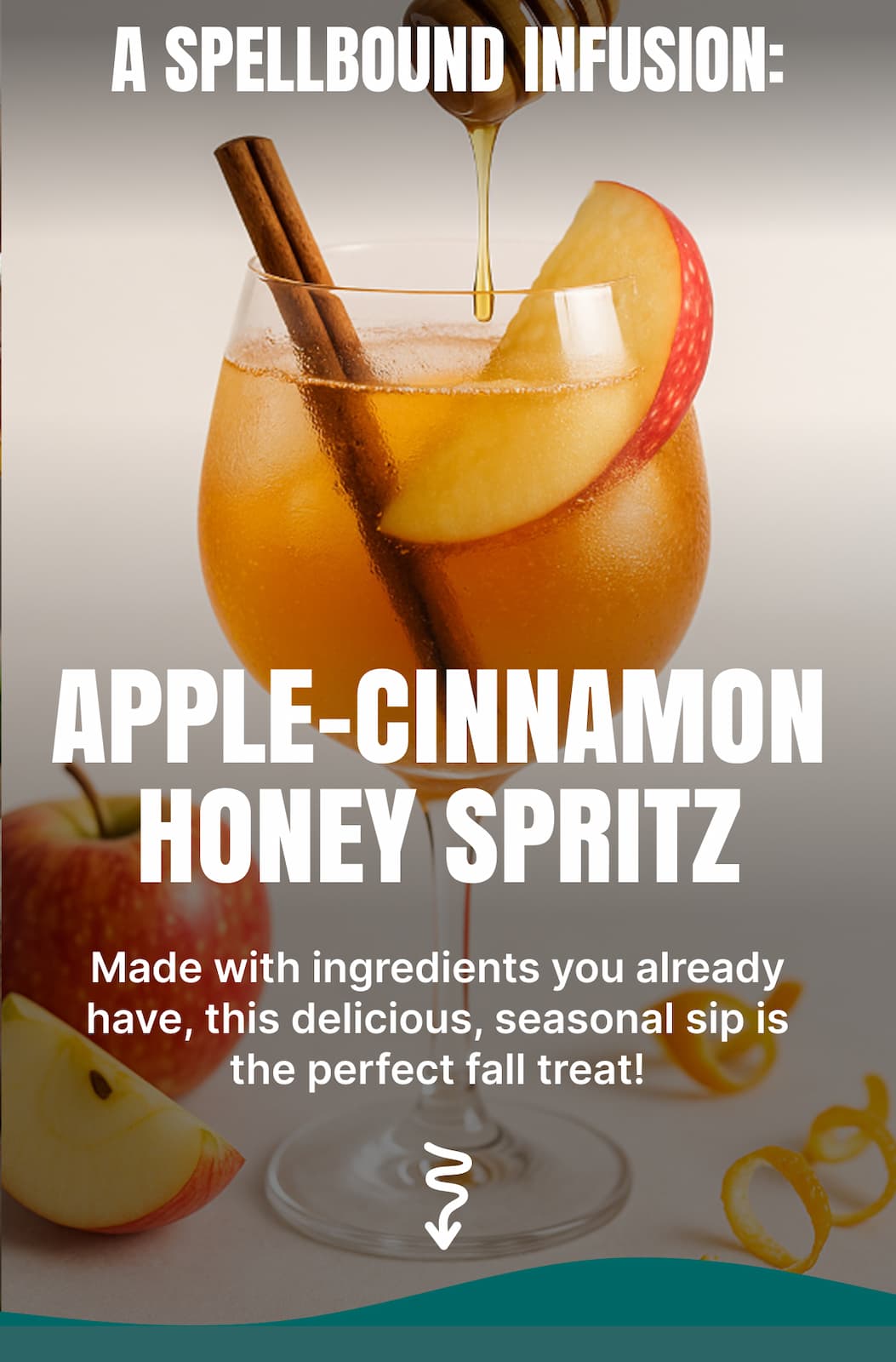 ChatGPT said: A SPELLBOUND INFUSION: APPLE-CINNAMON HONEY SPRITZ  Made with ingredients you already have, this delicious, seasonal sip is the perfect fall treat.