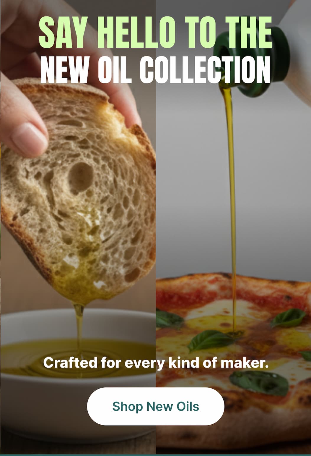 SAY HELLO TO THE NEW OIL COLLECTION Crafted for every kind of maker. [Shop New Oils]
