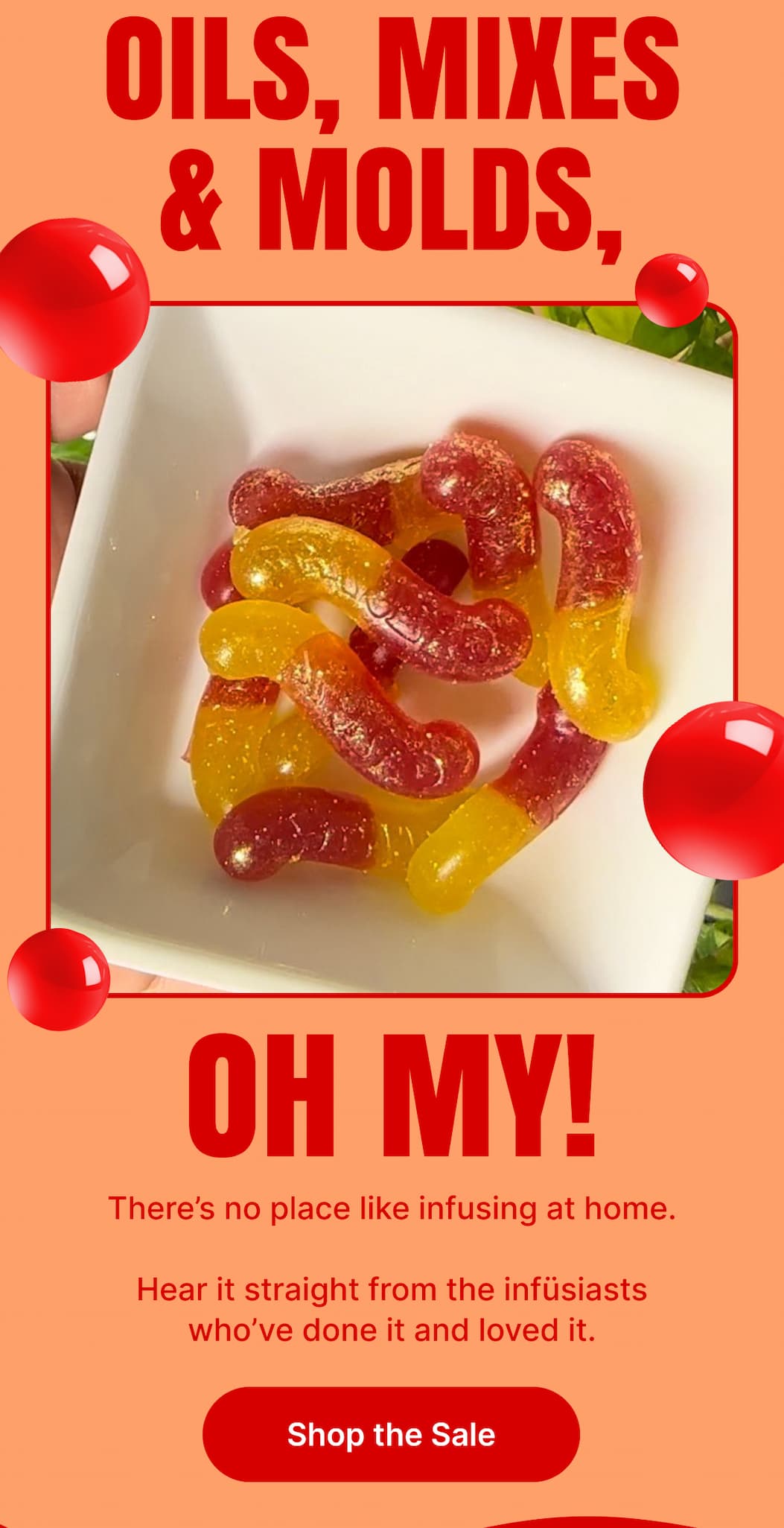  OILS, MIXES & MOLDS, OH MY! There’s no place like infusing at home. Hear it straight from the infüsiasts who’ve done it and loved it. [Shop the Sale]