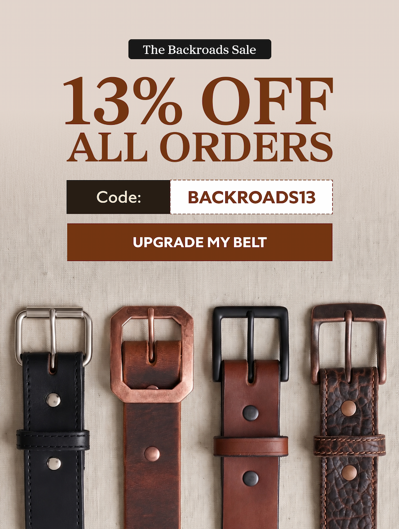 The Backroads Sale 13% OFF All Orders BACKROADS13 UPGRADE MY BELT