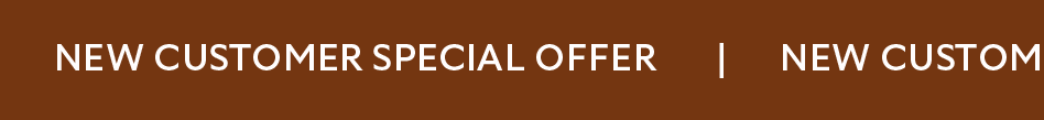 NEW CUSTOMER SPECIAL OFFER  NEW CUSTOMER SPECIAL OFFER  NEW CUSTOMER SPECIAL OFFER  