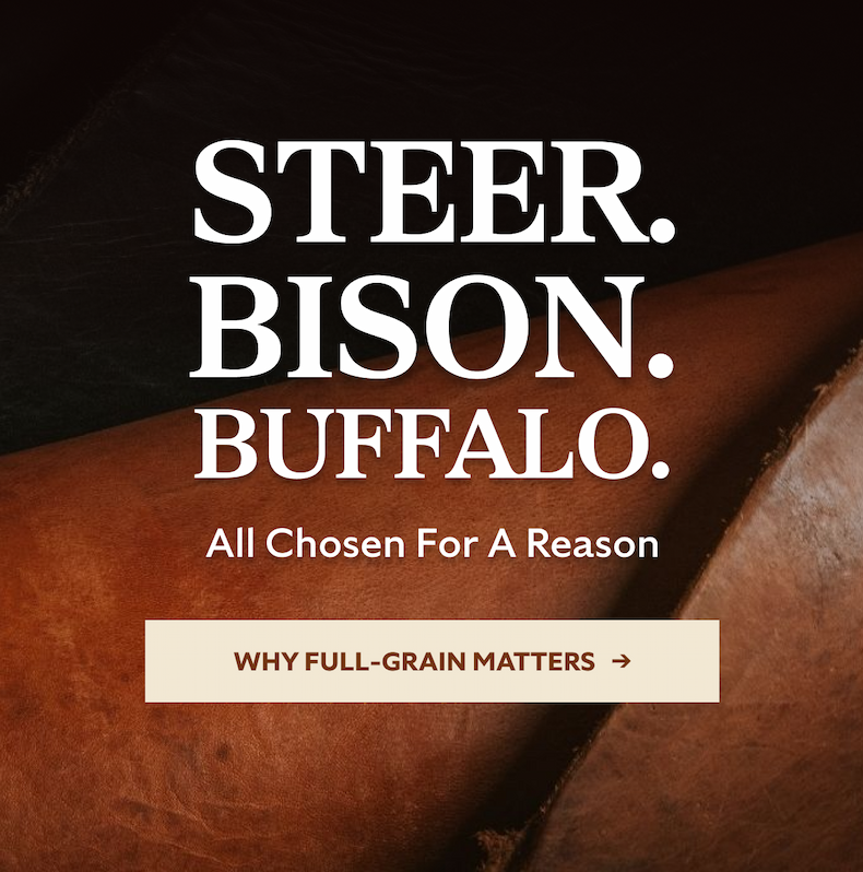 STEER.  BISON. BUFFALO. All Chosen For A Reason Why Full-Grain Matters   →