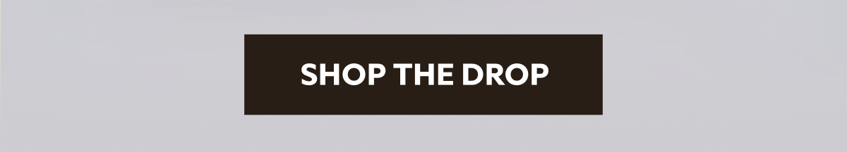 SHOP THE DROP
