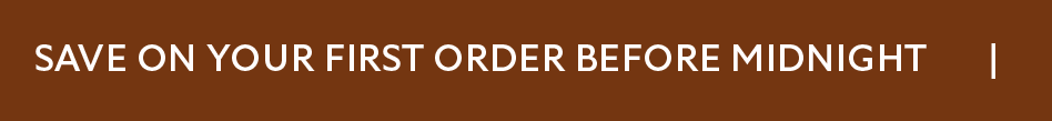 Save On Your First Order Before Midnight